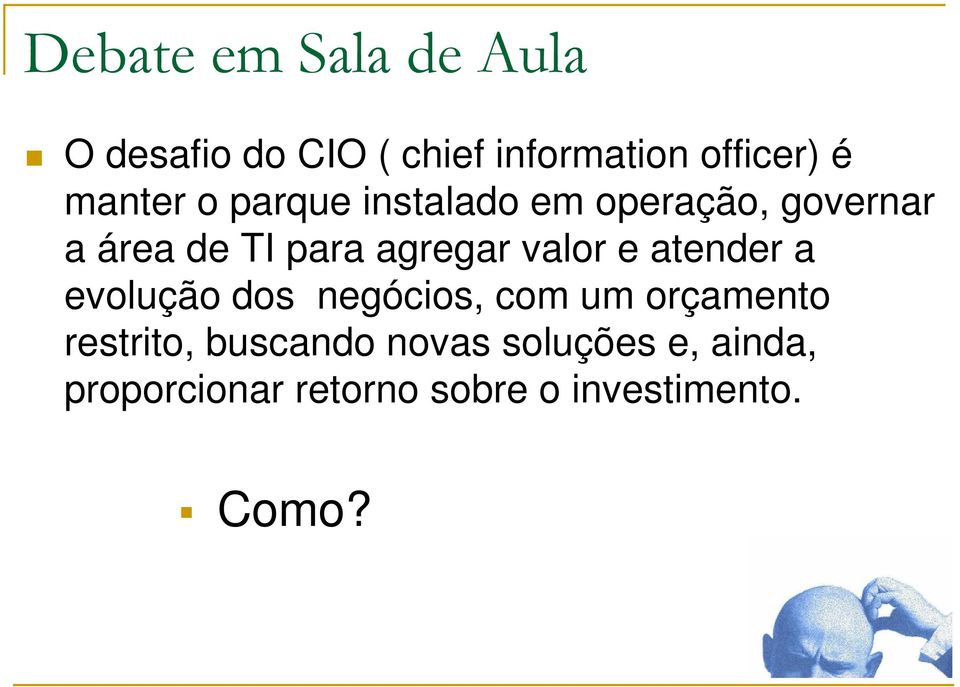 valor e atender a evolução dos negócios, com um orçamento restrito,