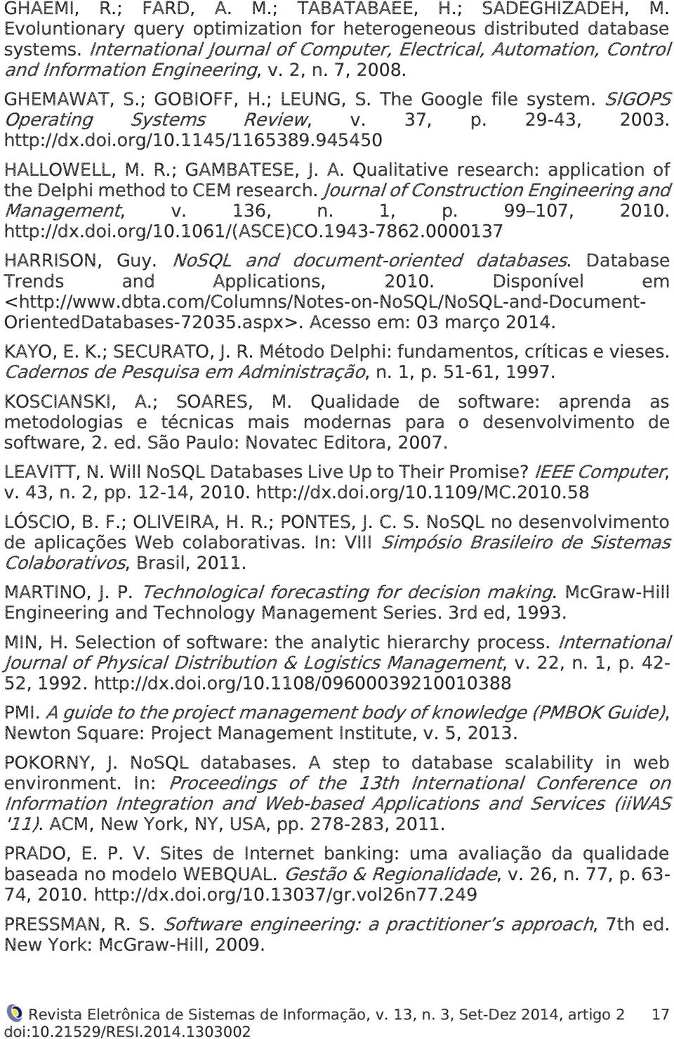 SIGOPS Operating Systems Review, v. 37, p. 29-43, 2003. http://dx.doi.org/10.1145/1165389.945450 HALLOWELL, M. R.; GAMBATESE, J. A.