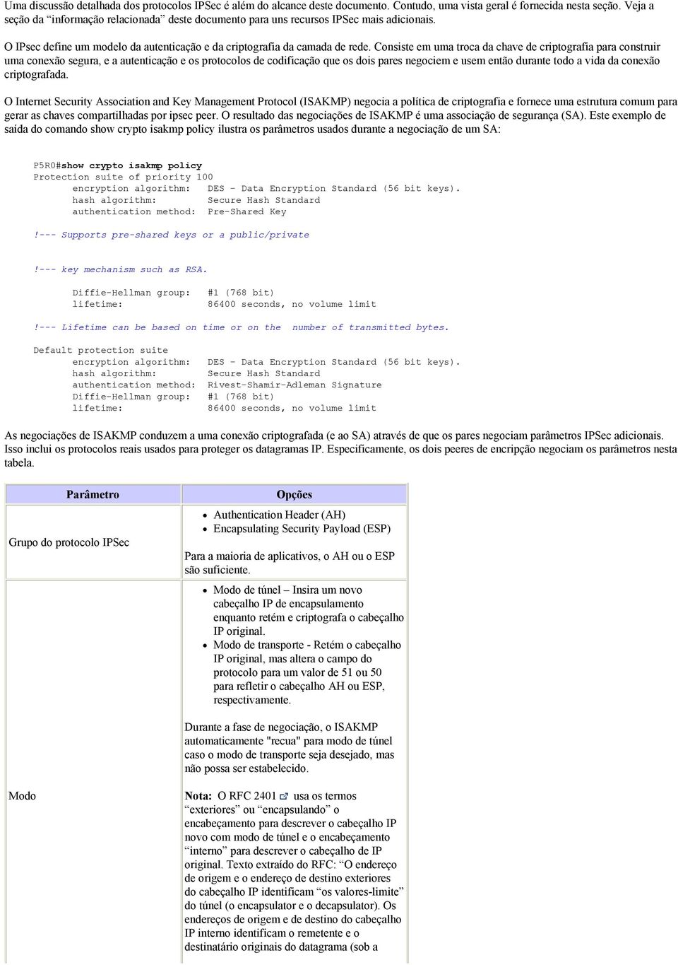 Consiste em uma troca da chave de criptografia para construir uma conexão segura, e a autenticação e os protocolos de codificação que os dois pares negociem e usem então durante todo a vida da