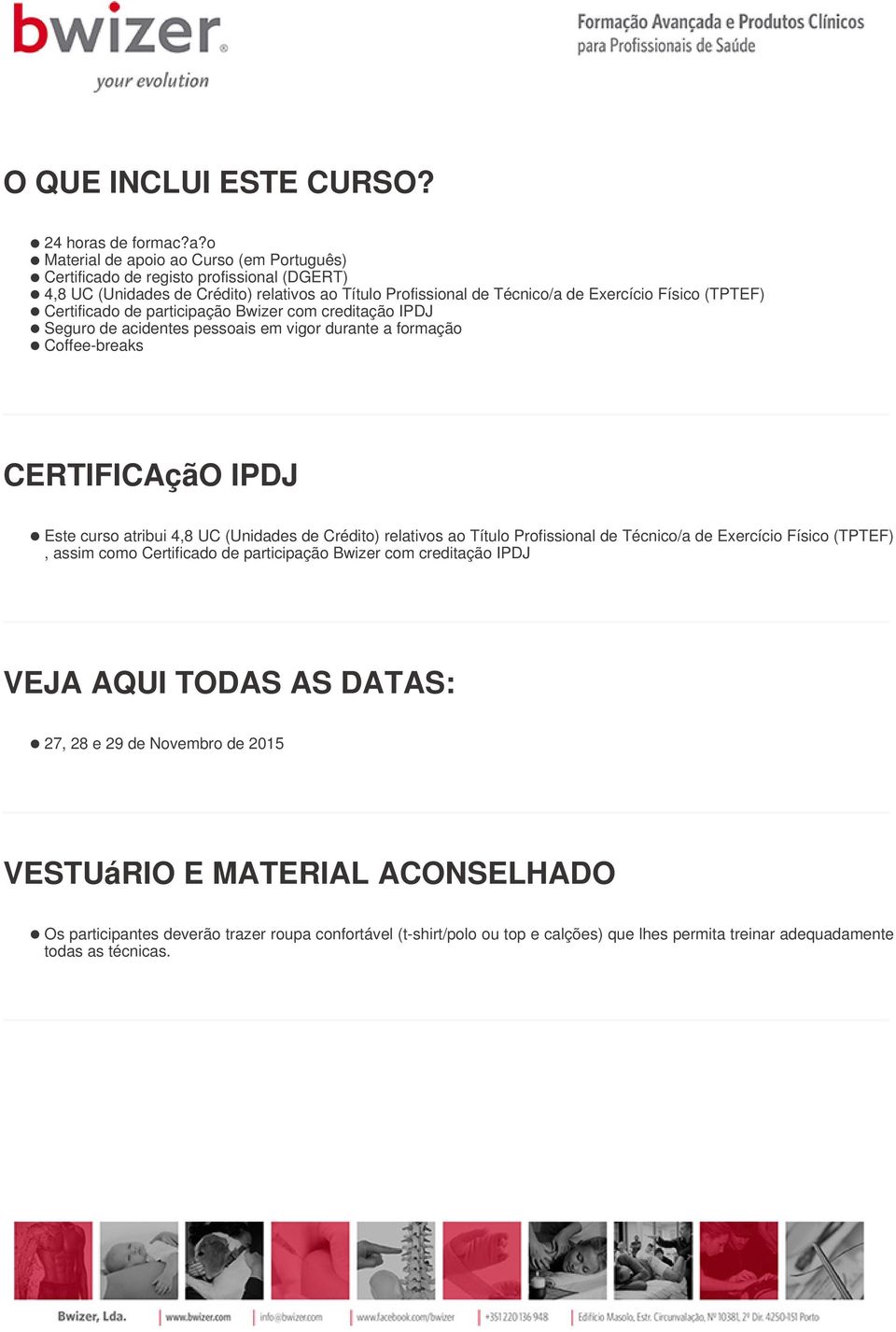 ?a?o Material de apoio ao Curso (em Português) Certificado de registo profissional (DGERT) 4,8 UC (Unidades de Crédito) relativos ao Título Profissional de Técnico/a de Exercício Físico (TPTEF)