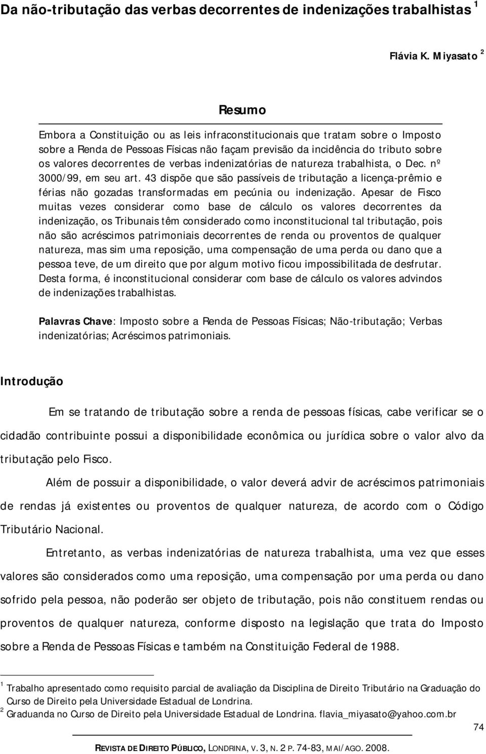 decorrentes de verbas indenizatórias de natureza trabalhista, o Dec. nº 3000/99, em seu art.