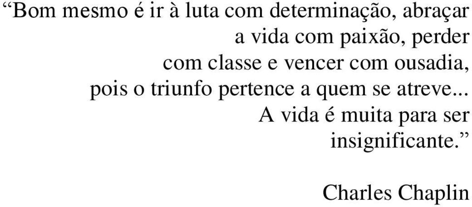 ousadia, pois o triunfo pertence a quem se atreve.