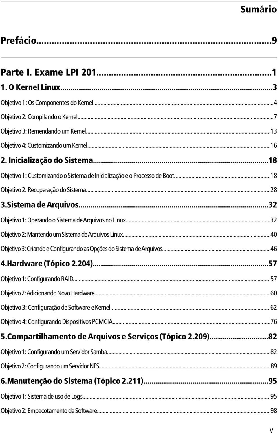 Sistema de Arquivos...32 Objetivo 1: Operando o Sistema de Arquivos no Linux...32 Objetivo 2: Mantendo um Sistema de Arquivos Linux.