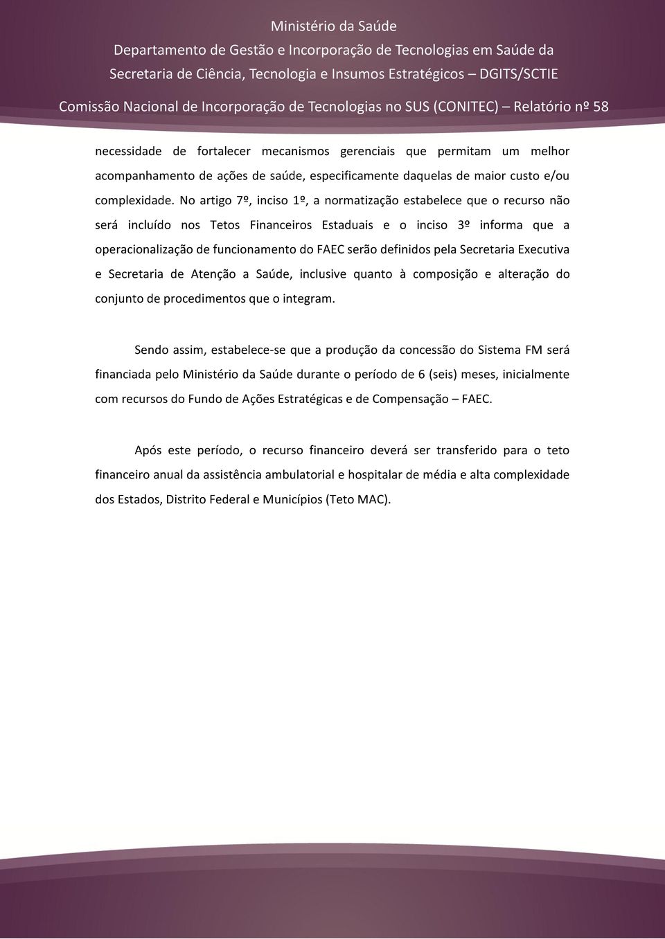 definidos pela Secretaria Executiva e Secretaria de Atenção a Saúde, inclusive quanto à composição e alteração do conjunto de procedimentos que o integram.