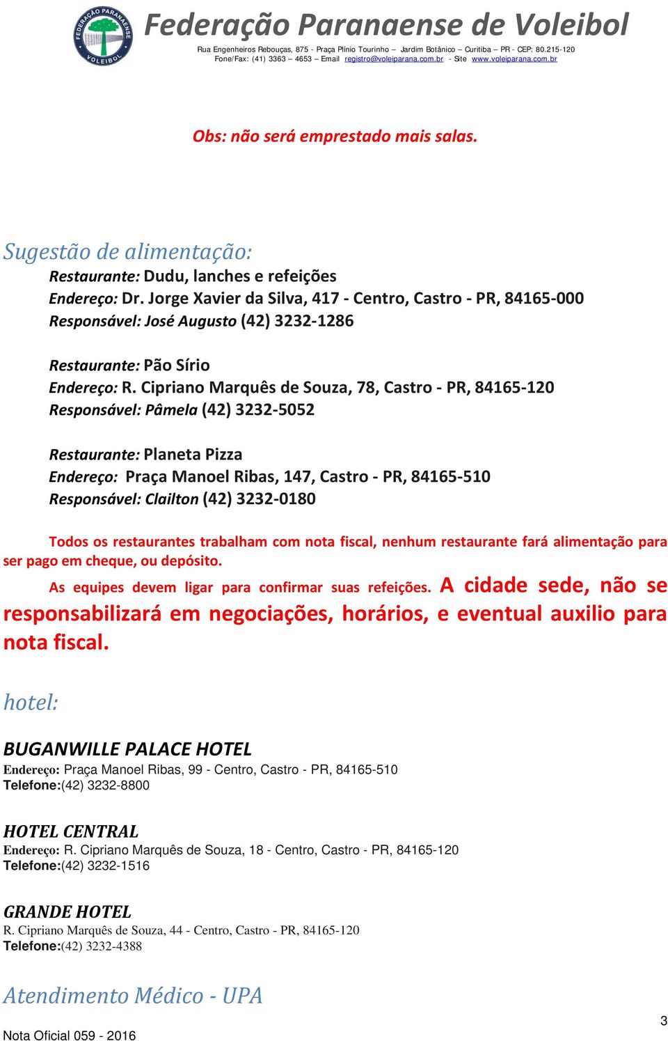 Cipriano Marquês de Souza, 78, Castro - PR, 84165-120 Responsável: Pâmela (42) 3232-5052 Restaurante: Planeta Pizza Endereço: Praça Manoel Ribas, 147, Castro - PR, 84165-510 Responsável: Clailton