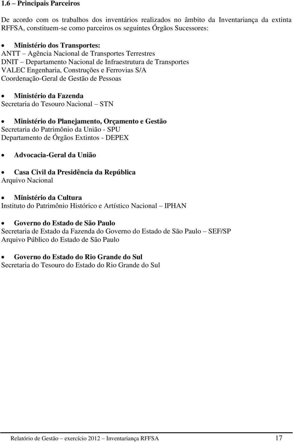 Pessoas Ministério da Fazenda Secretaria do Tesouro Nacional STN Ministério do Planejamento, Orçamento e Gestão Secretaria do Patrimônio da União - SPU Departamento de Órgãos Extintos - DEPEX