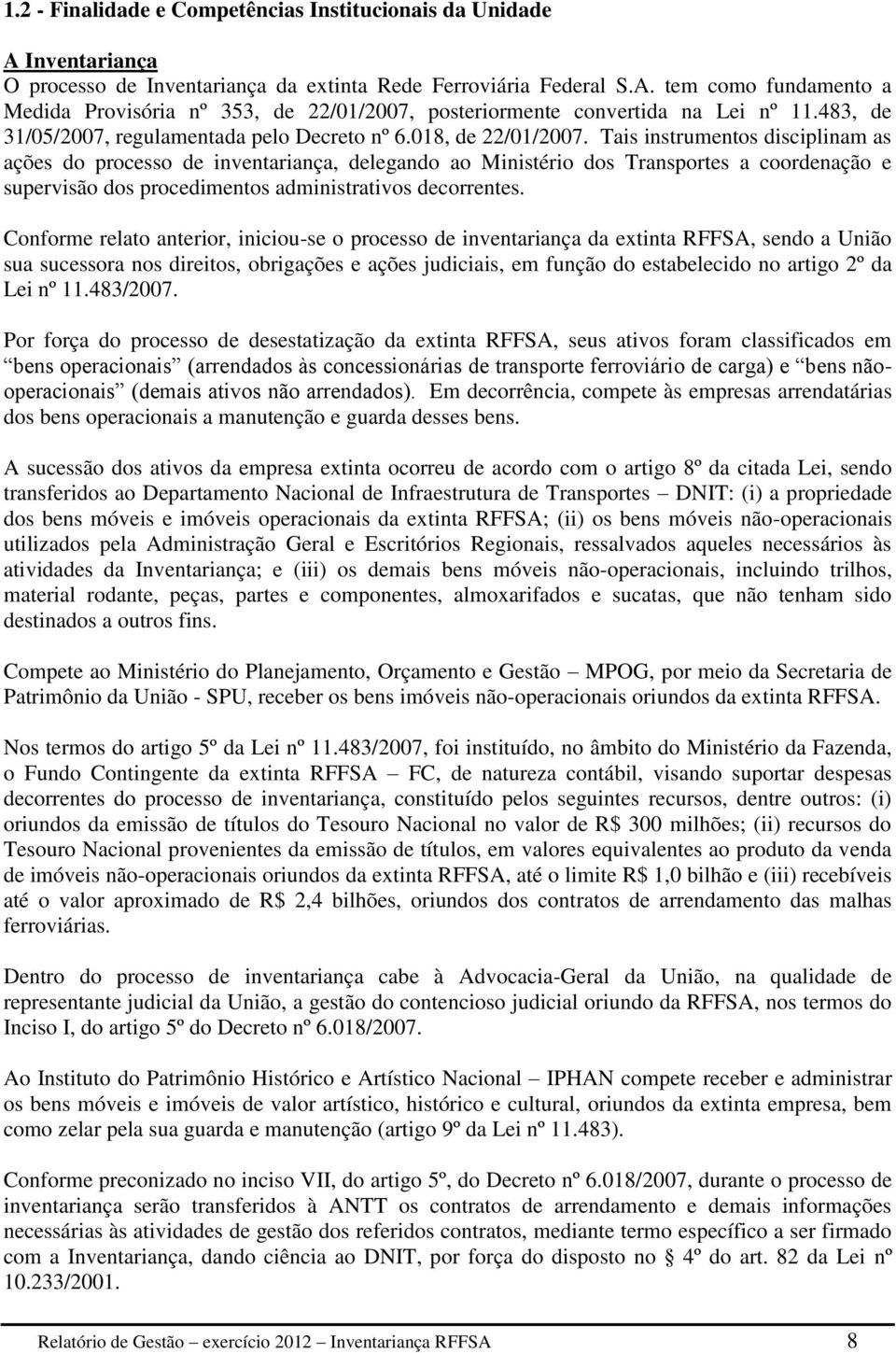 Tais instrumentos disciplinam as ações do processo de inventariança, delegando ao Ministério dos Transportes a coordenação e supervisão dos procedimentos administrativos decorrentes.