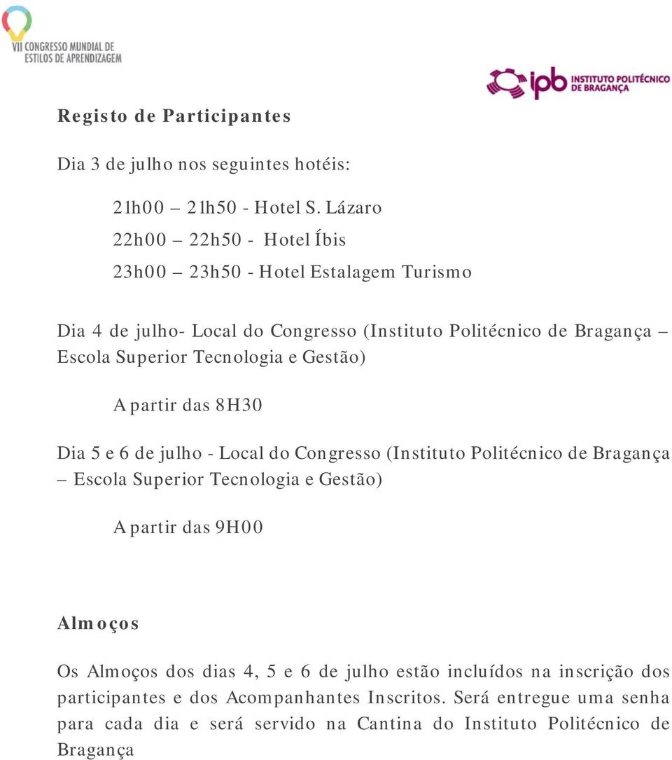 Tecnologia e Gestão) A partir das 8H30 Dia 5 e 6 de julho - Local do Congresso (Instituto Politécnico de Bragança Escola Superior Tecnologia e Gestão) A