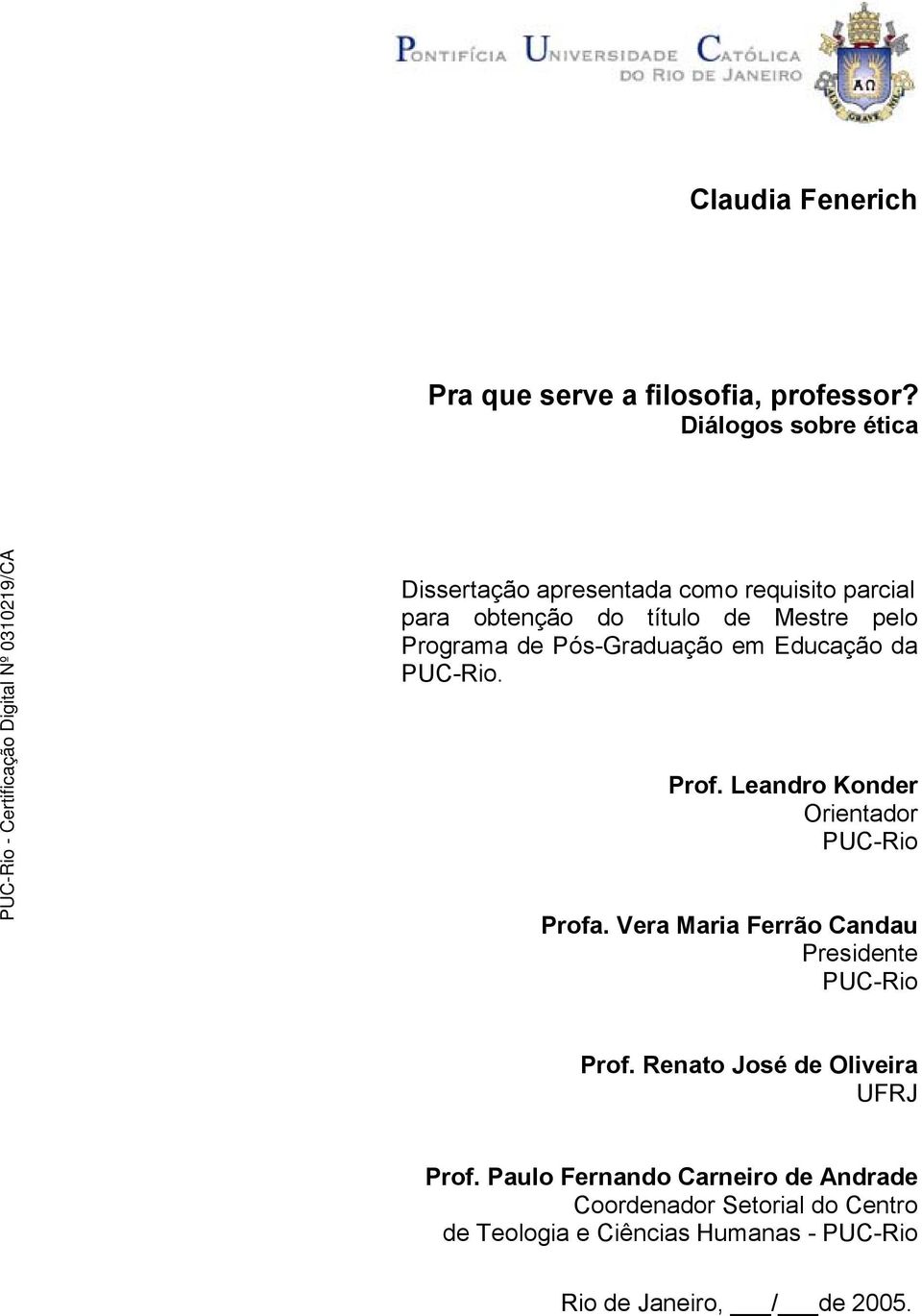 Pós-Graduação em Educação da PUC-Rio. Prof. Leandro Konder Orientador PUC-Rio Profa.