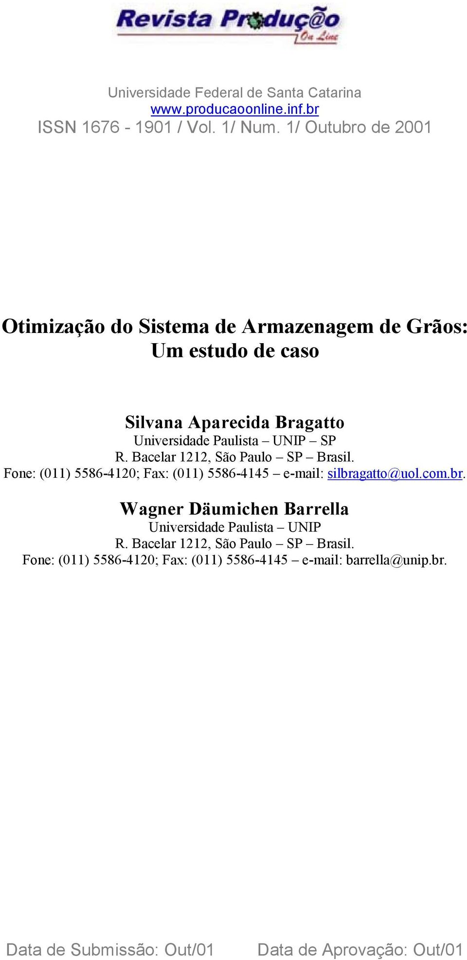 R. Bacelar 1212, São Paulo SP Brasil. Fone: (011) 5586-4120; Fax: (011) 5586-4145 e-mail: silbra