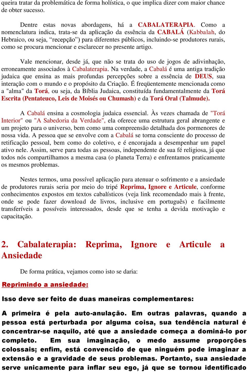 e esclarecer no presente artigo. Vale mencionar, desde já, que não se trata do uso de jogos de adivinhação, erroneamente associados à Cabalaterapia.