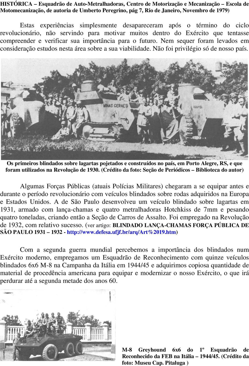 Nem sequer foram levados em consideração estudos nesta área sobre a sua viabilidade. Não foi privilégio só de nosso país.