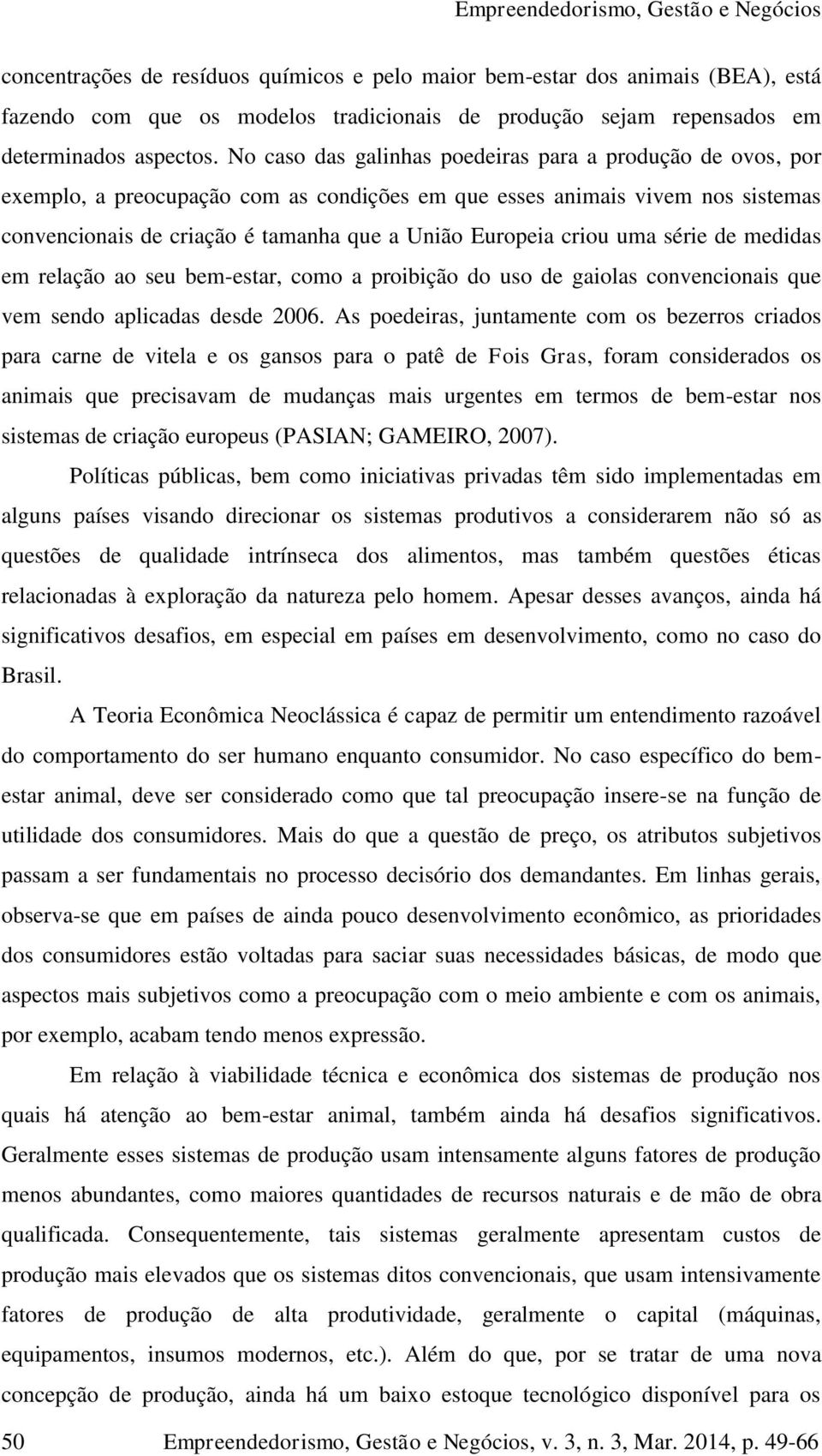 criou uma série de medidas em relação ao seu bem-estar, como a proibição do uso de gaiolas convencionais que vem sendo aplicadas desde 2006.