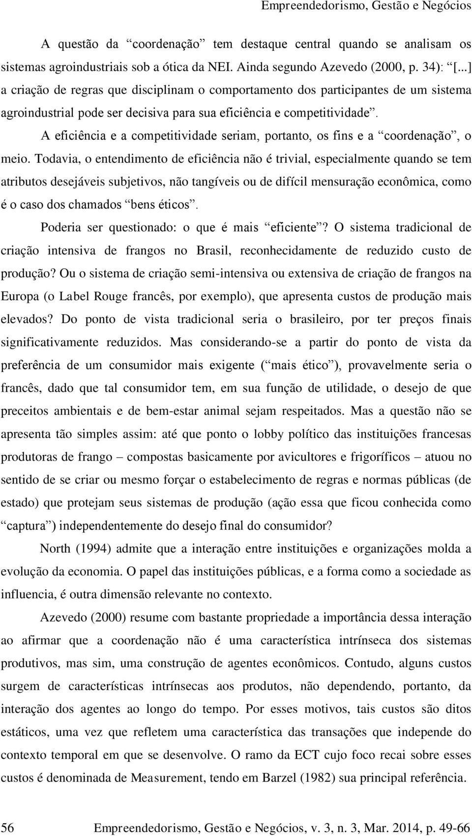 A eficiência e a competitividade seriam, portanto, os fins e a coordenação, o meio.