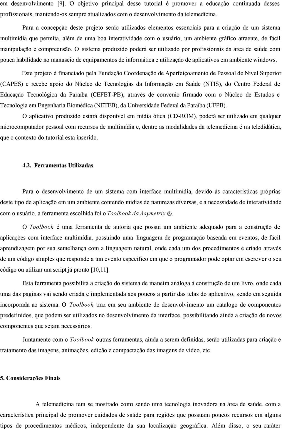 de fácil manipulação e compreensão.