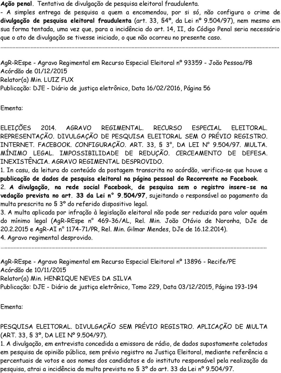 504/97), nem mesmo em sua forma tentada, uma vez que, para a incidência do art.