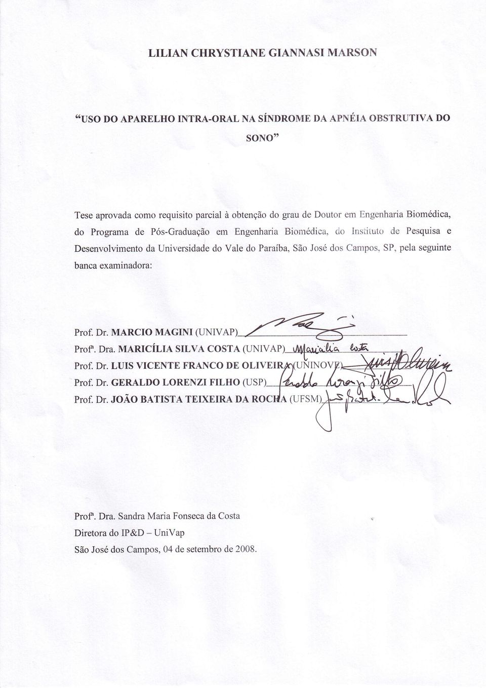 Institutt.r de Pesquisa e Desenvolvimento da Universidade do Vale do Paraíba, São José dos Carnpos, SP, pela seguinte banca examinadora: Pror.Dr.MARCIOMAGINI TU TTO', ft Prof.