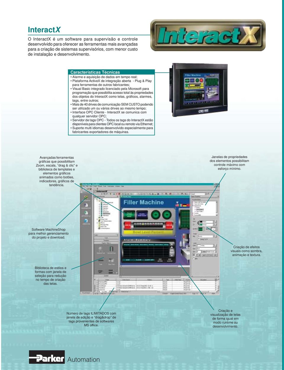 Alarme e aquisição de dados em tempo real; Plataforma ActiveX de integração aberta - Plug & Play para ferramentas de outros fabricantes; Visual Basic integrado licenciado pela Microsoft para