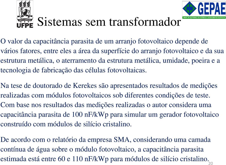 Na tese de doutorado de Kerekes são apresentados resultados de medições realizadas com módulos fotovoltaicos sob diferentes condições de teste.