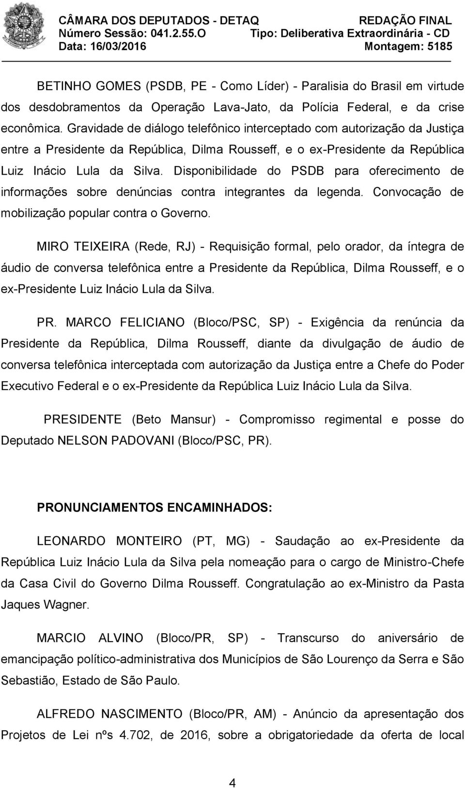 Disponibilidade do PSDB para oferecimento de informações sobre denúncias contra integrantes da legenda. Convocação de mobilização popular contra o Governo.