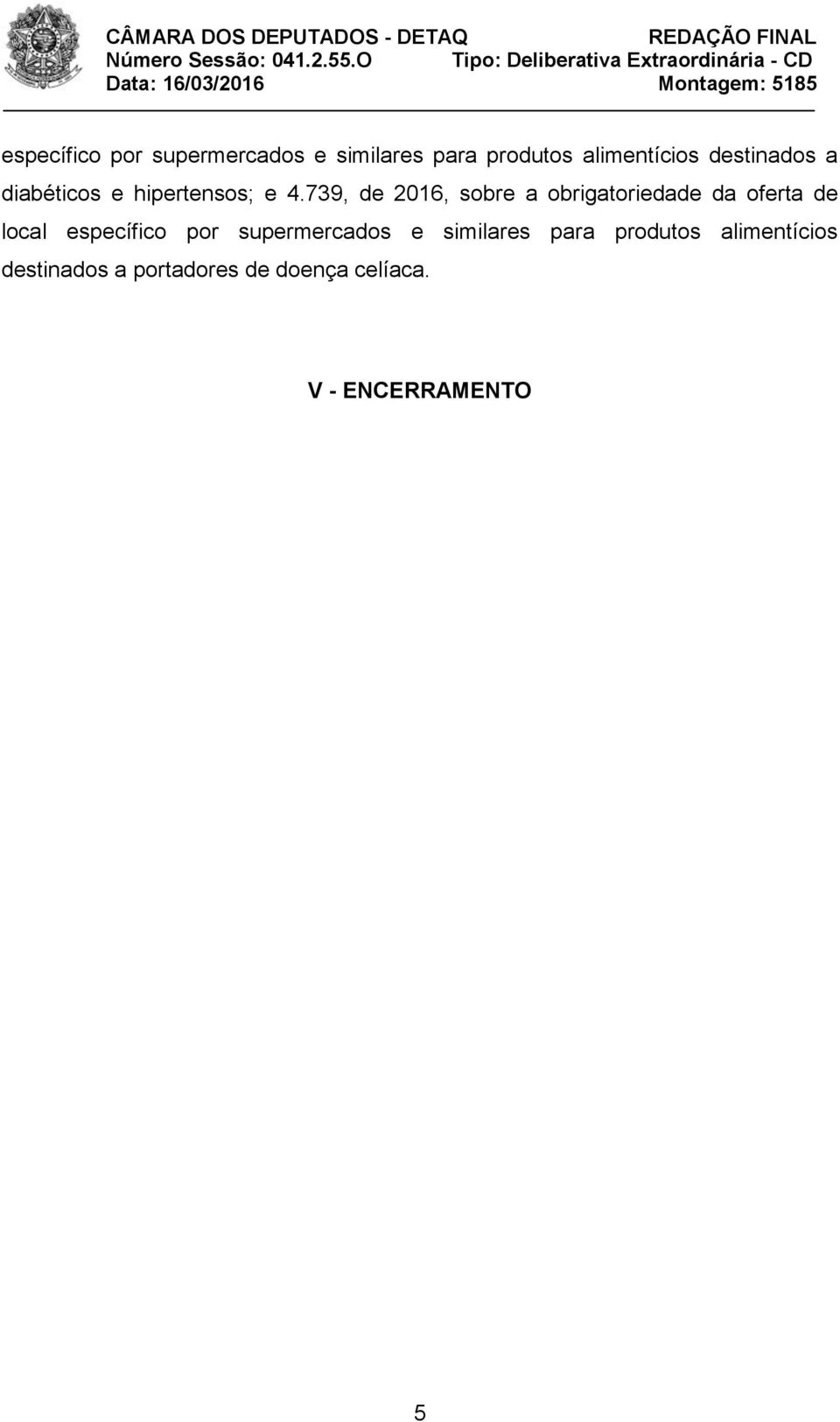 739, de 2016, sobre a obrigatoriedade da oferta de local  destinados a