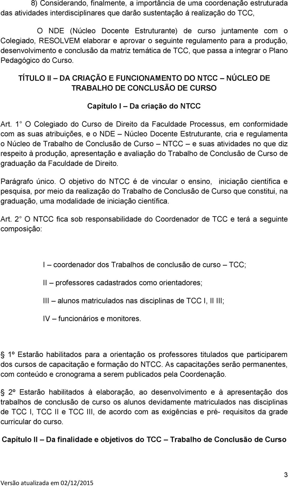 TÍTULO II DA CRIAÇÃO E FUNCIONAMENTO DO NTCC NÚCLEO DE TRABALHO DE CONCLUSÃO DE CURSO Capítulo I Da criação do NTCC Art.