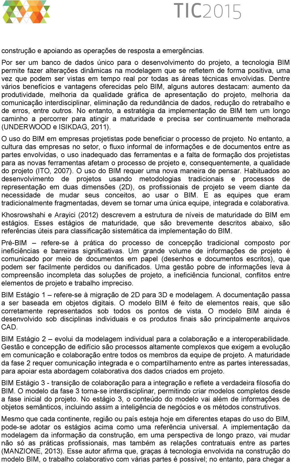 tempo real por todas as áreas técnicas envolvidas.