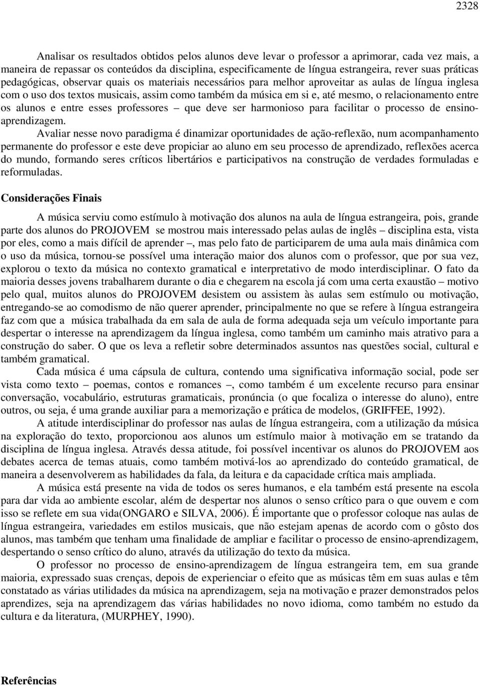 relacionamento entre os alunos e entre esses professores que deve ser harmonioso para facilitar o processo de ensinoaprendizagem.