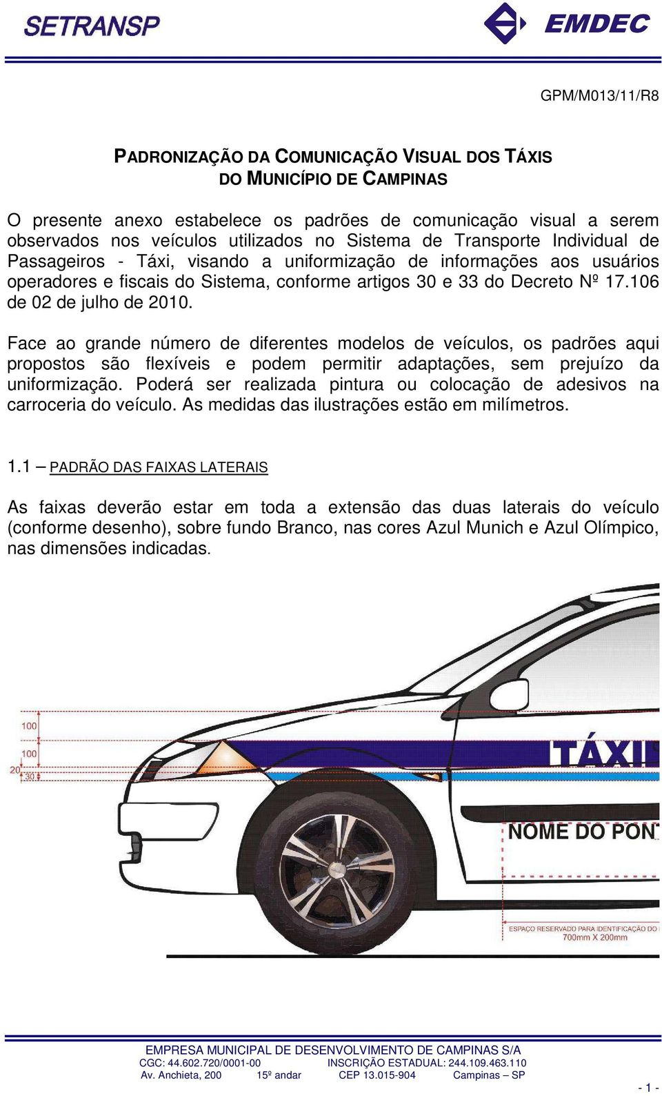 106 de 02 de julho de 2010. Face ao grande número de diferentes modelos de veículos, os padrões aqui propostos são flexíveis e podem permitir adaptações, sem prejuízo da uniformização.