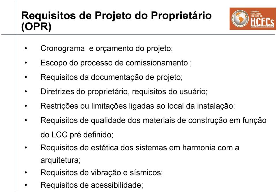 ligadas ao local da instalação; Requisitos de qualidade dos materiais de construção em função do LCC pré definido;