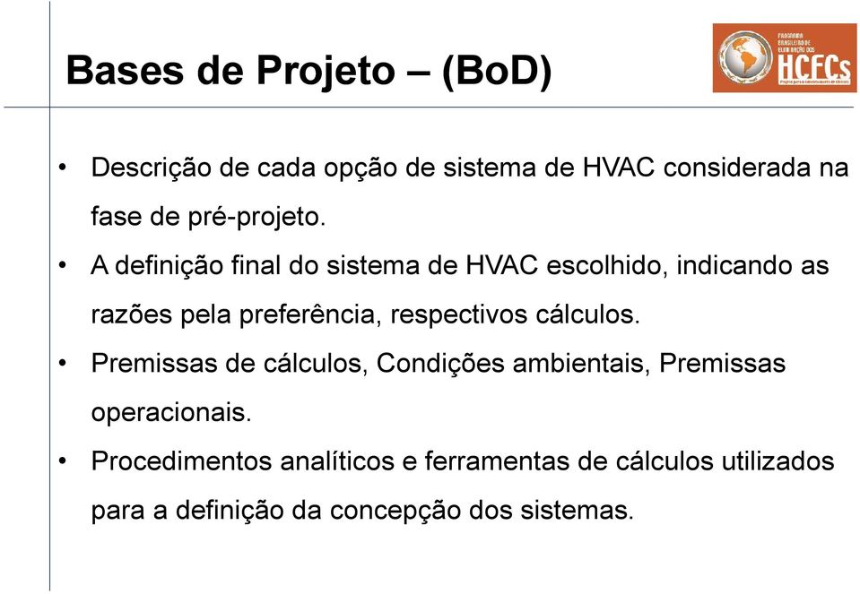 A definição final do sistema de HVAC escolhido, indicando as razões pela preferência,