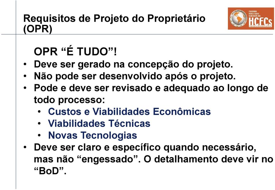 Pode e deve ser revisado e adequado ao longo de todo processo: Custos e Viabilidades