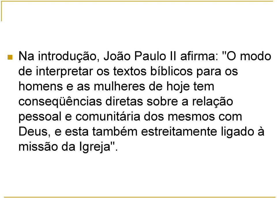 conseqüências diretas sobre a relação pessoal e comunitária dos