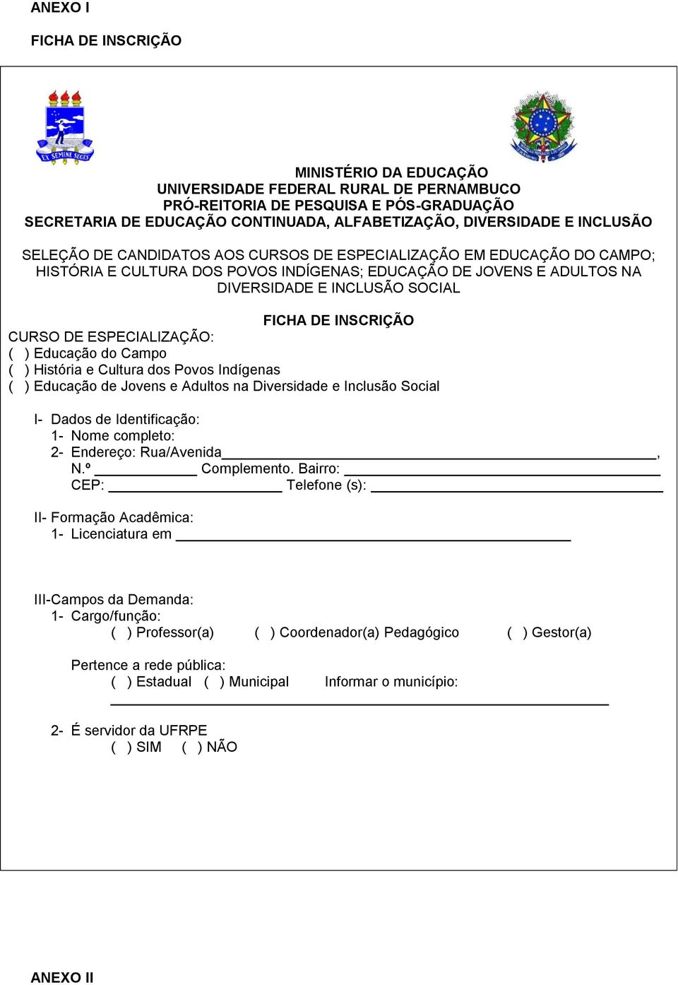 INSCRIÇÃO CURSO DE ESPECIALIZAÇÃO: ( ) Educação do Campo ( ) História e Cultura dos Povos Indígenas ( ) Educação de Jovens e Adultos na Diversidade e Inclusão Social I- Dados de Identificação: 1-