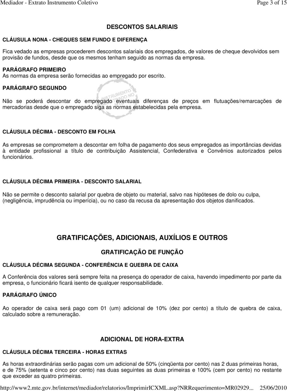 Não se poderá descontar do empregado eventuais diferenças de preços em flutuações/remarcações de mercadorias desde que o empregado siga as normas estabelecidas pela empresa.