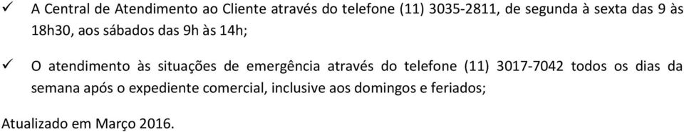 situações de emergência através do telefone (11) 3017-7042 todos os dias da