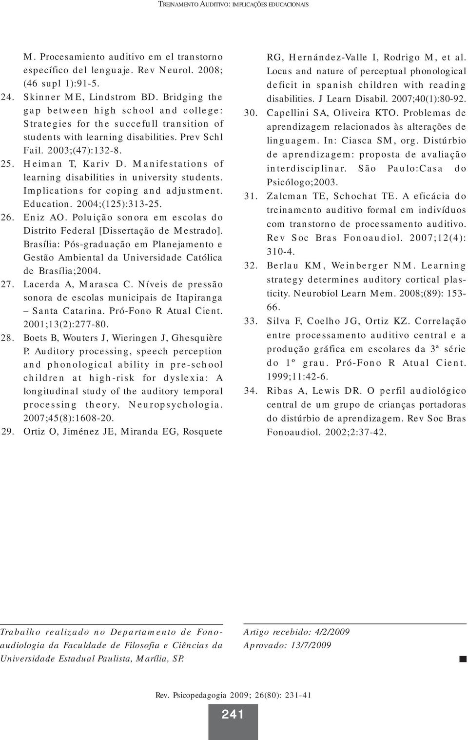 Manifestations of learning disabilities in university students. Implications for coping and adjustment. Education. 2004;(125):313-25. 26. Eniz AO.