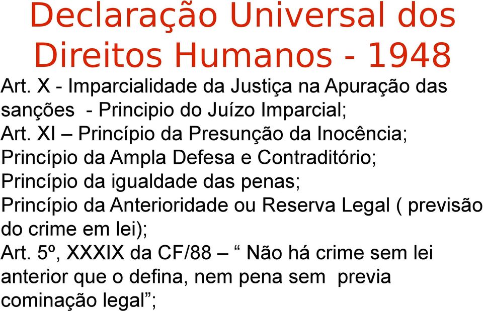 igualdade das penas; Princípio da Anterioridade ou Reserva Legal ( previsão do crime em lei); Art.