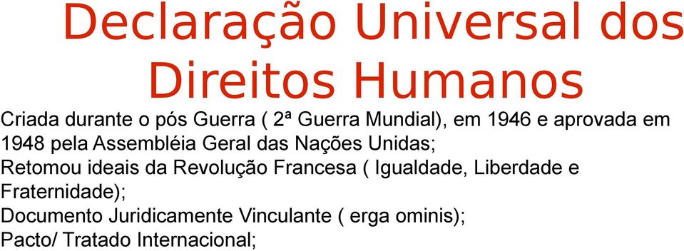 ideais da Revolução Francesa ( Igualdade, Liberdade e Fraternidade);