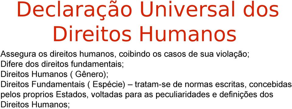 Direitos Fundamentais ( Espécie) tratam-se de normas escritas, concebidas