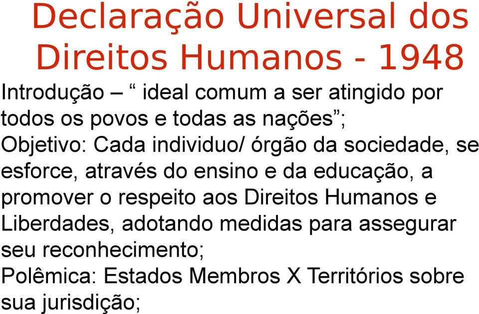 educação, a promover o respeito aos Direitos Humanos e Liberdades, adotando medidas