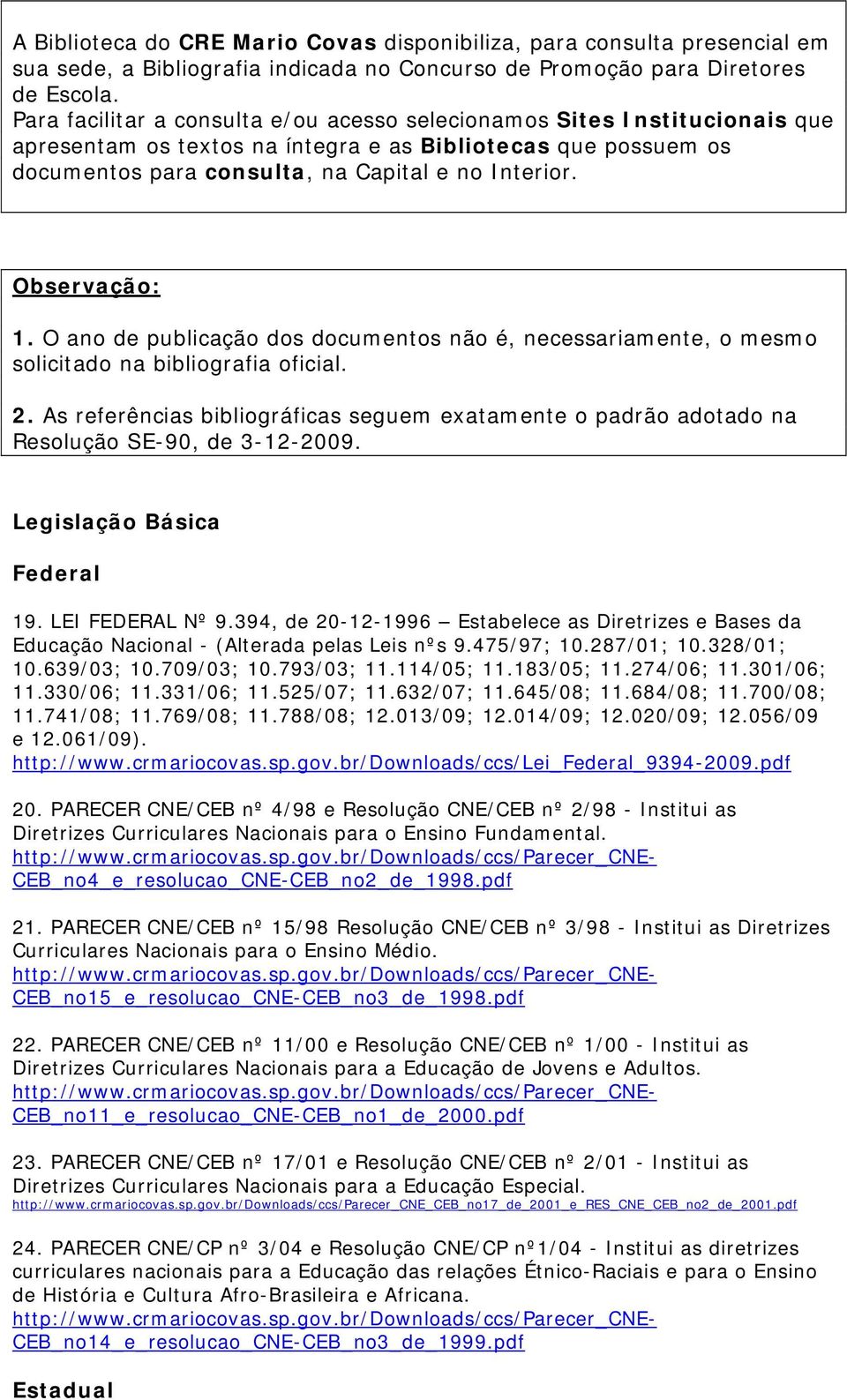 Observação: 1. O ano de publicação dos documentos não é, necessariamente, o mesmo solicitado na bibliografia oficial. 2.