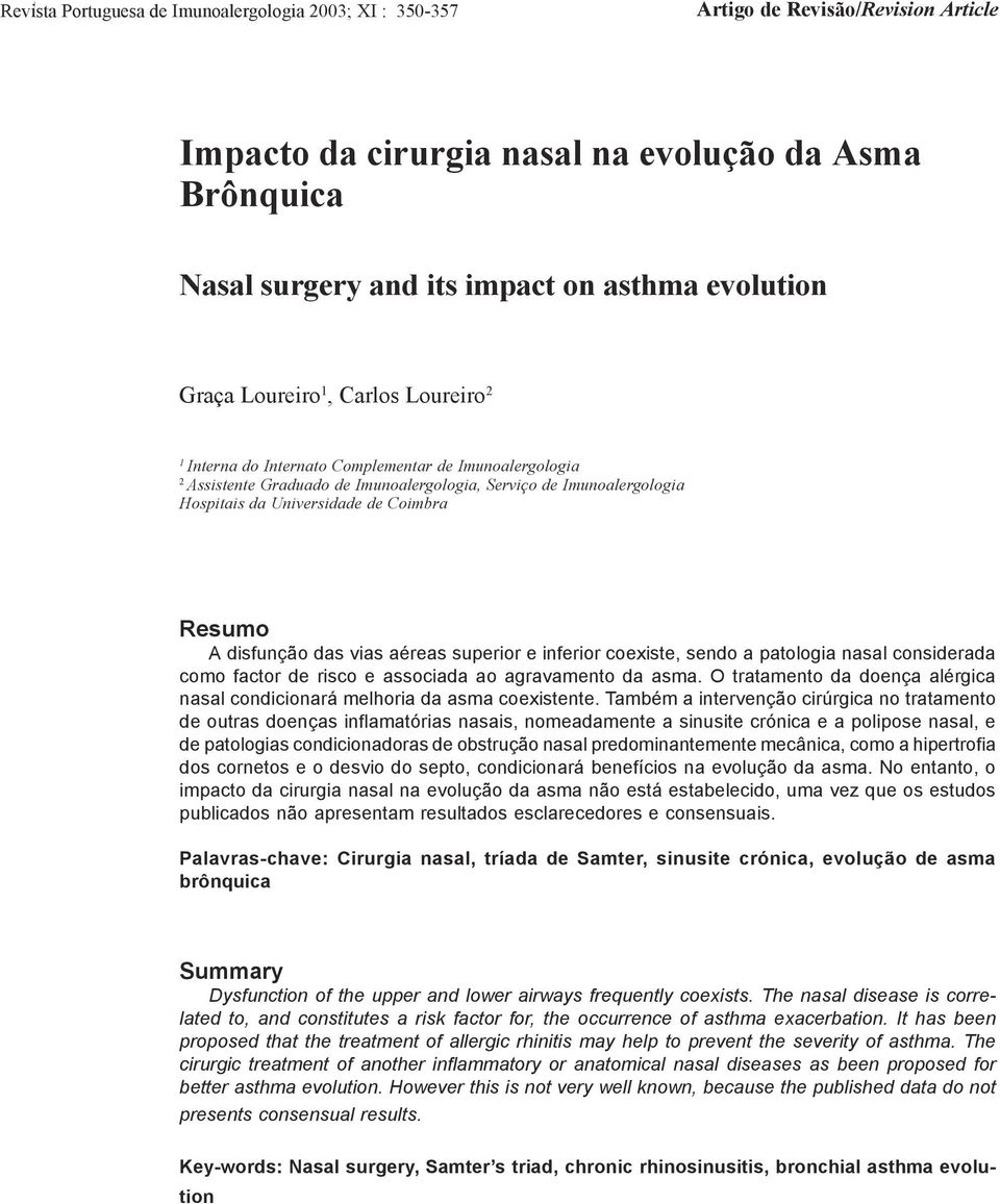 Universidade de Coimbra Resumo A disfunção das vias aéreas superior e inferior coexiste, sendo a patologia nasal considerada como factor de risco e associada ao agravamento da asma.