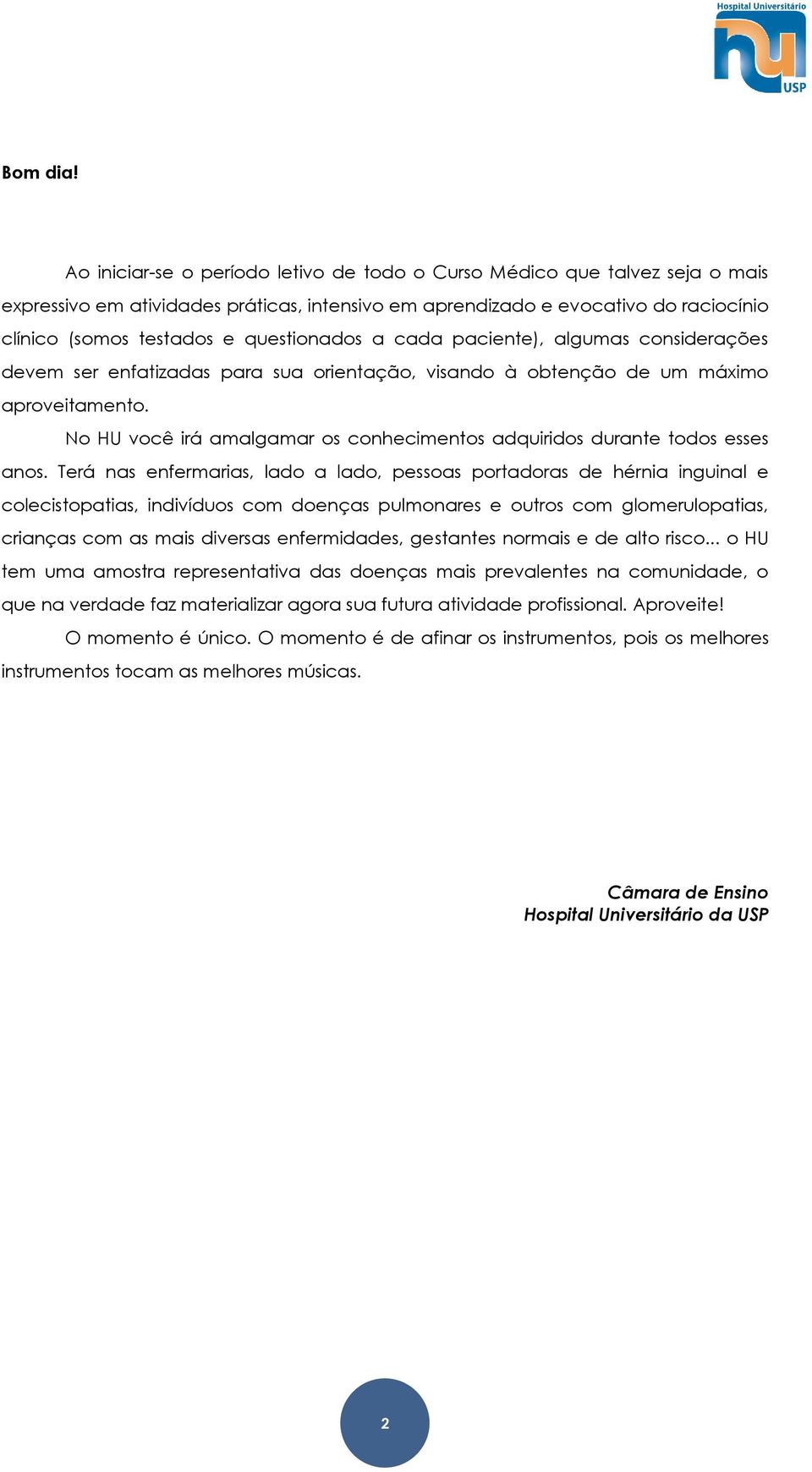 questionados a cada paciente), algumas considerações devem ser enfatizadas para sua orientação, visando à obtenção de um máximo aproveitamento.