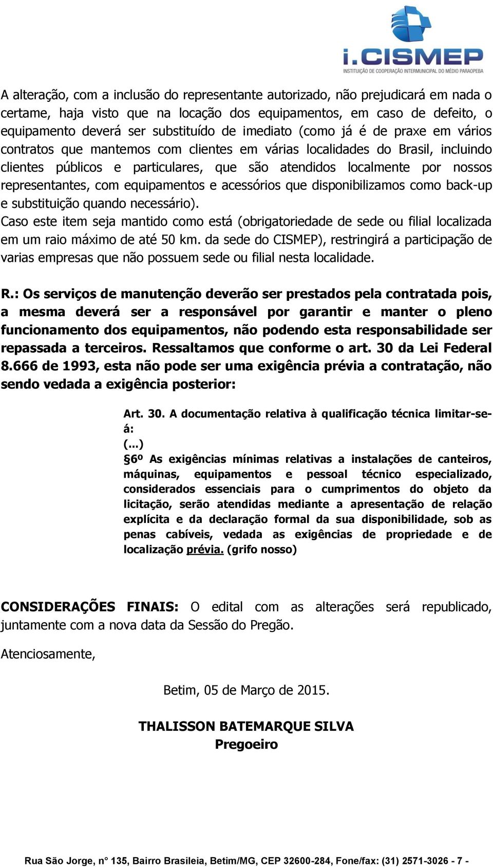 representantes, com equipamentos e acessórios que disponibilizamos como back-up e substituição quando necessário).