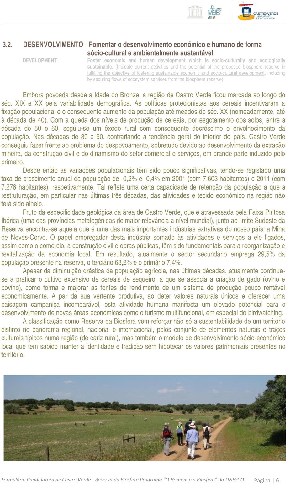 (Indicate current activities and the potential of the proposed biosphere reserve in fulfilling the objective of fostering sustainable economic and socio-cultural development, including by securing