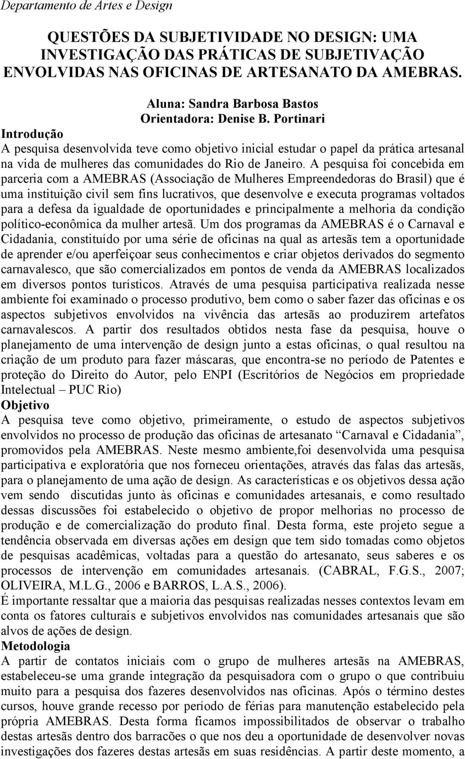 Portinari Introdução A pesquisa desenvolvida teve como objetivo inicial estudar o papel da prática artesanal na vida de mulheres das comunidades do Rio de Janeiro.