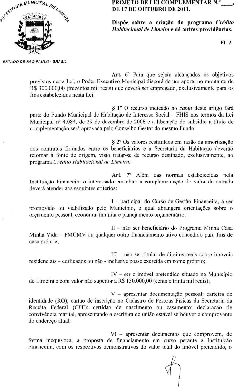 000,00 (trezentos mil reais) que deverá ser empregado, exclusivamente para os fins estabelecidos nesta Lei.