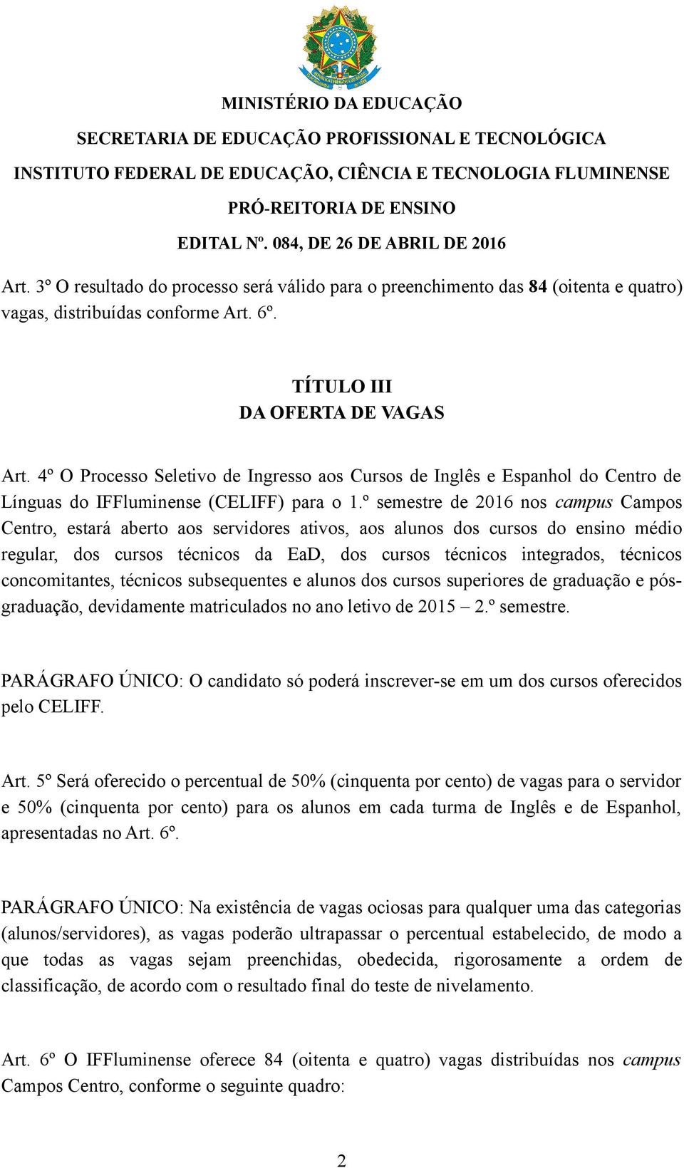 º semestre de 2016 nos campus Campos Centro, estará aberto aos servidores ativos, aos alunos dos cursos do ensino médio regular, dos cursos técnicos da EaD, dos cursos técnicos integrados, técnicos