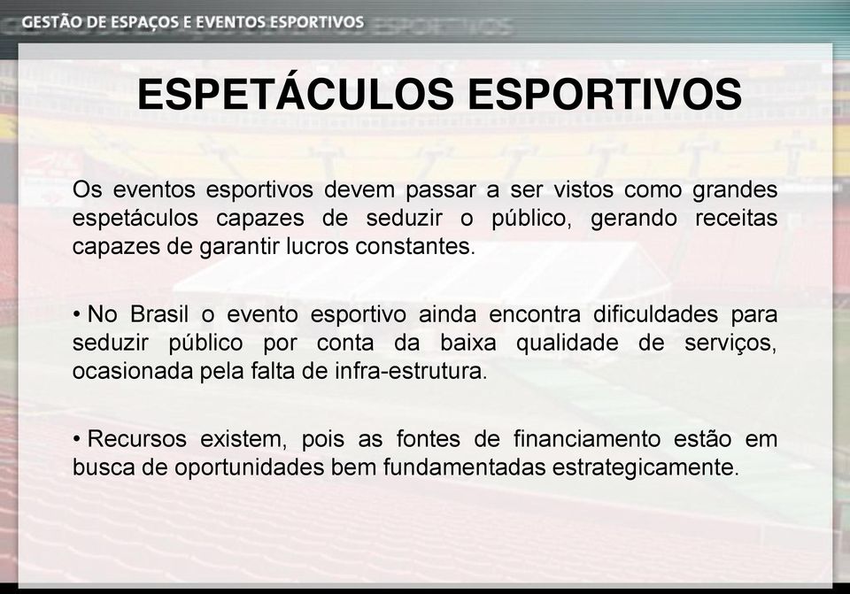 No Brasil o evento esportivo ainda encontra dificuldades para seduzir público por conta da baixa qualidade de